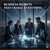 Business Secrets That Change Everything